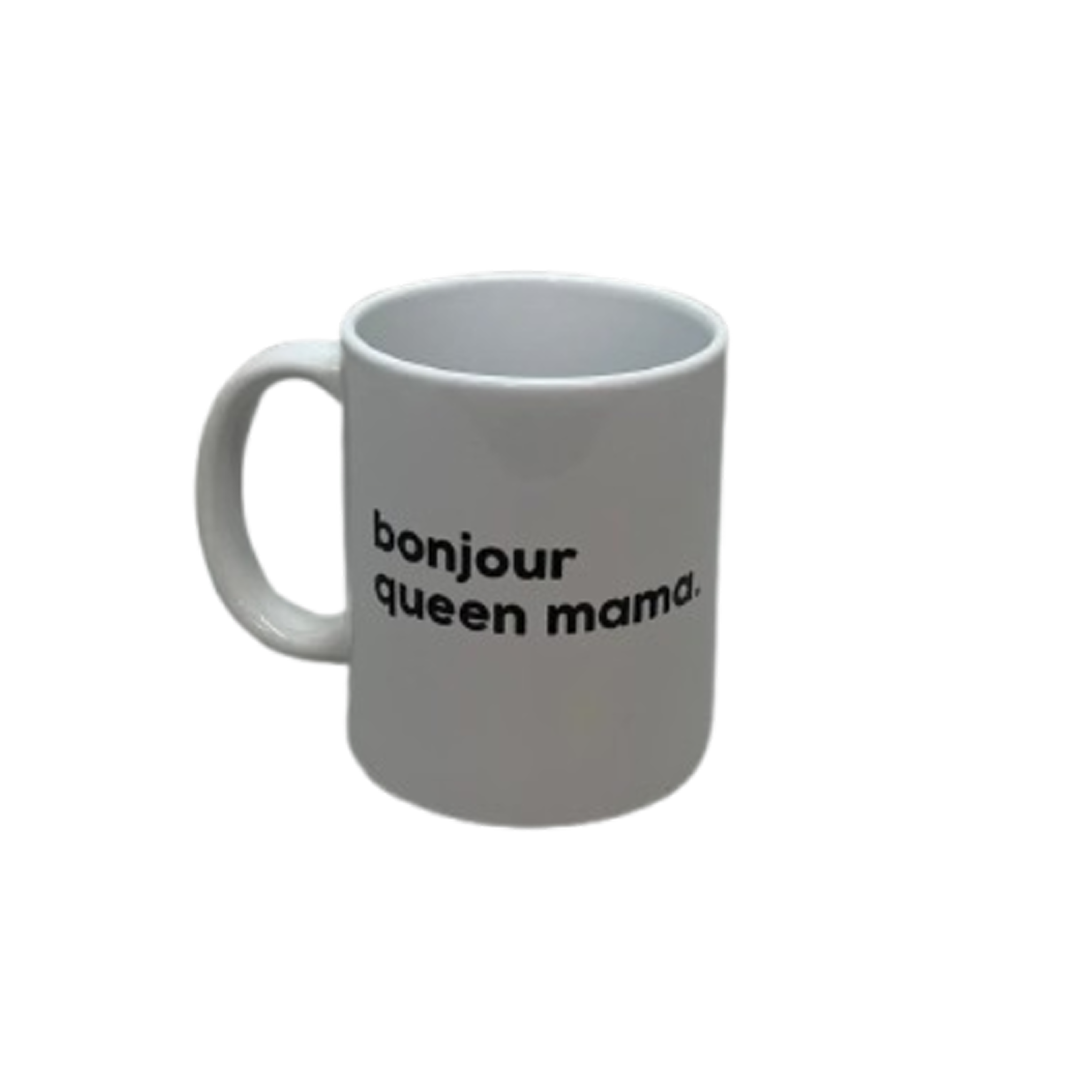  Félicie Aussi Mug Message - Bonjour queen Mama.
