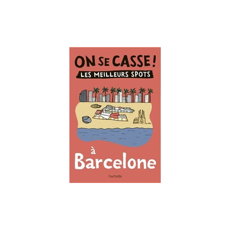 On se casse ! Les meilleurs spots à Barcelone